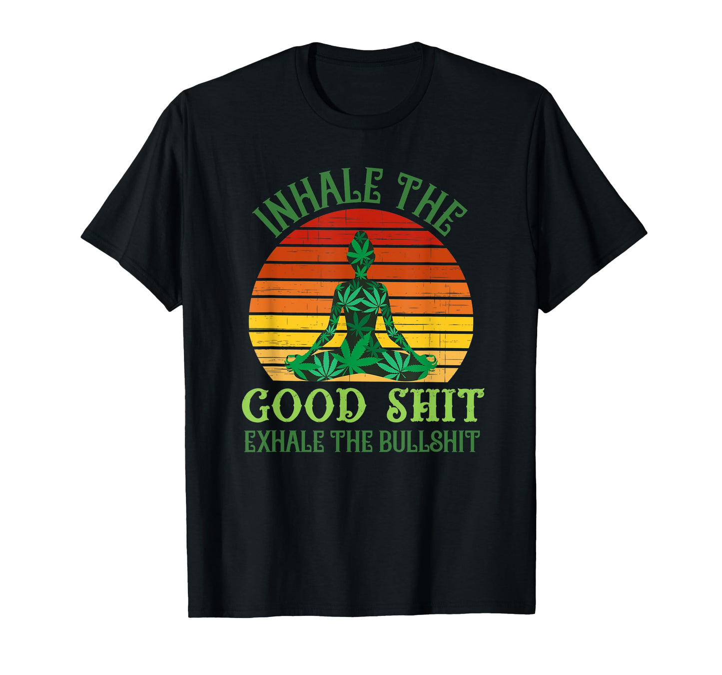 Inhale the Good Shit Exhale the Bullshit Weed Yoga T-Shirt