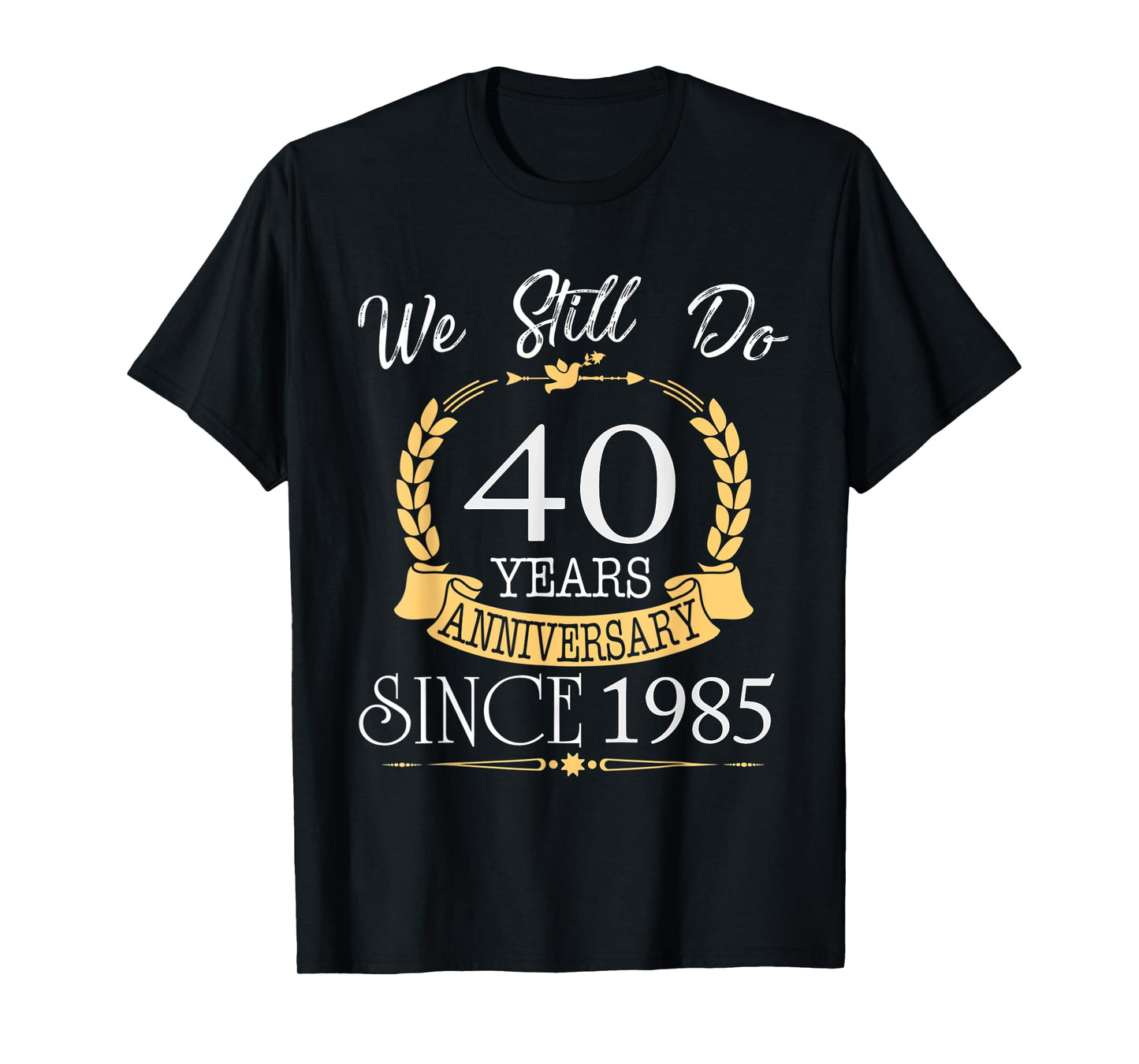 We Still Do 40 Years Since 1985 40th Wedding Anniversary T-Shirt