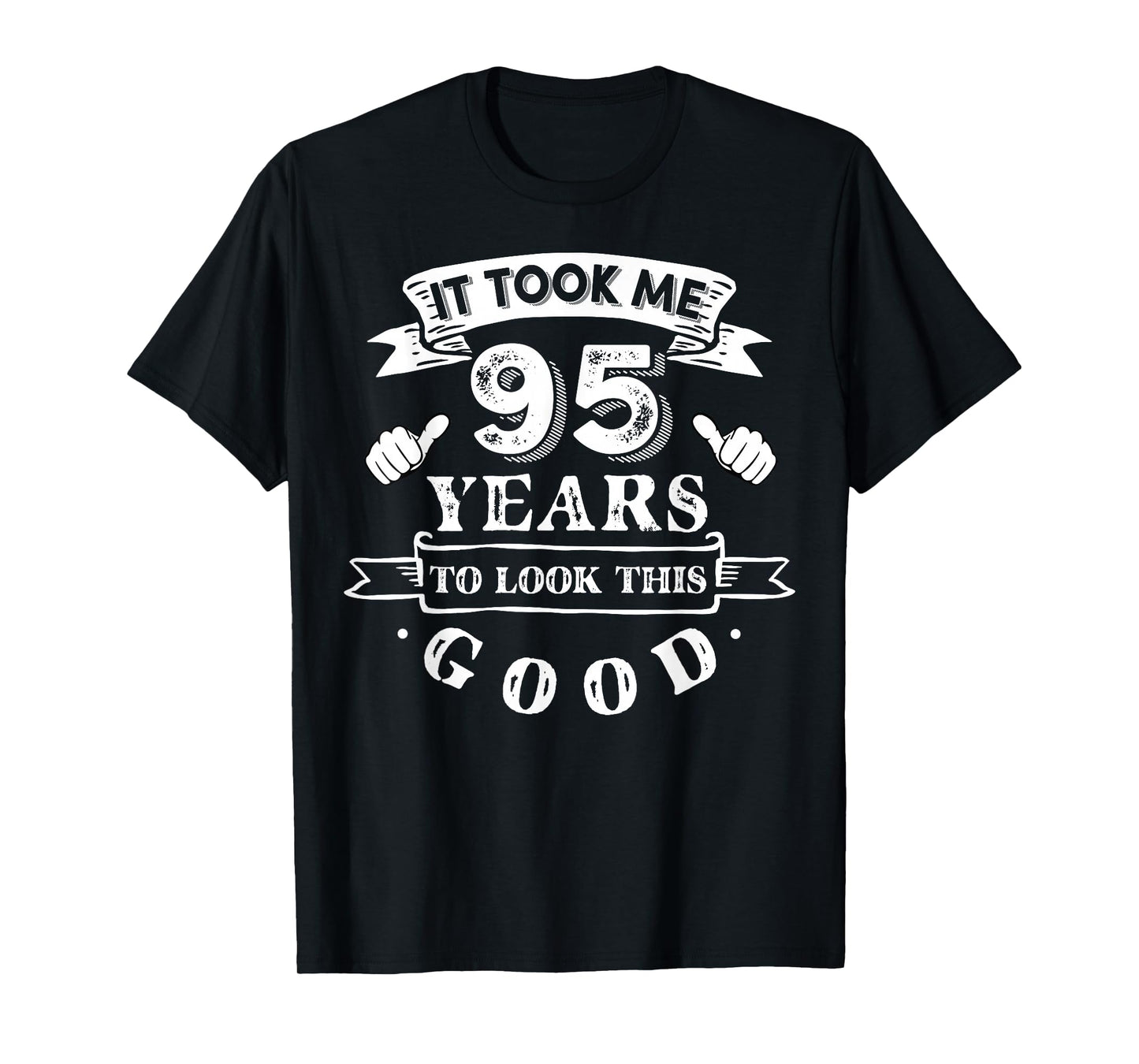 It Took Me 95 Years To Look This Good 95th Birthday T-Shirt