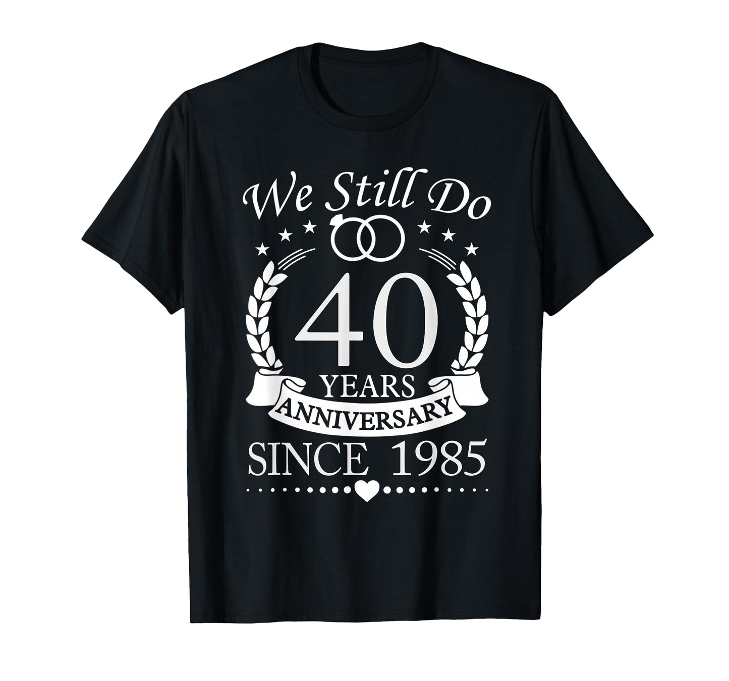 We Still Do 40 Years Since 1985 40th Wedding Anniversary T-Shirt