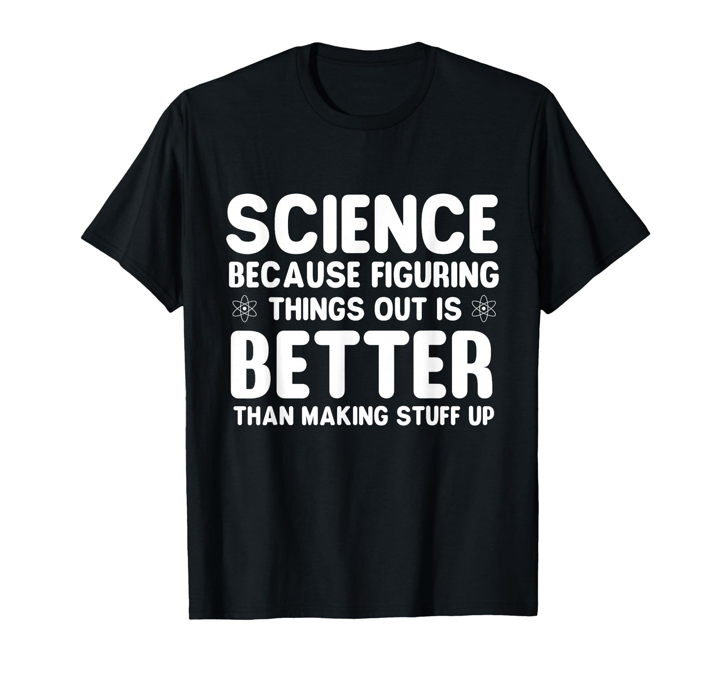 Science Because Figuring Things Out - Science Fan Biologist T-Shirt