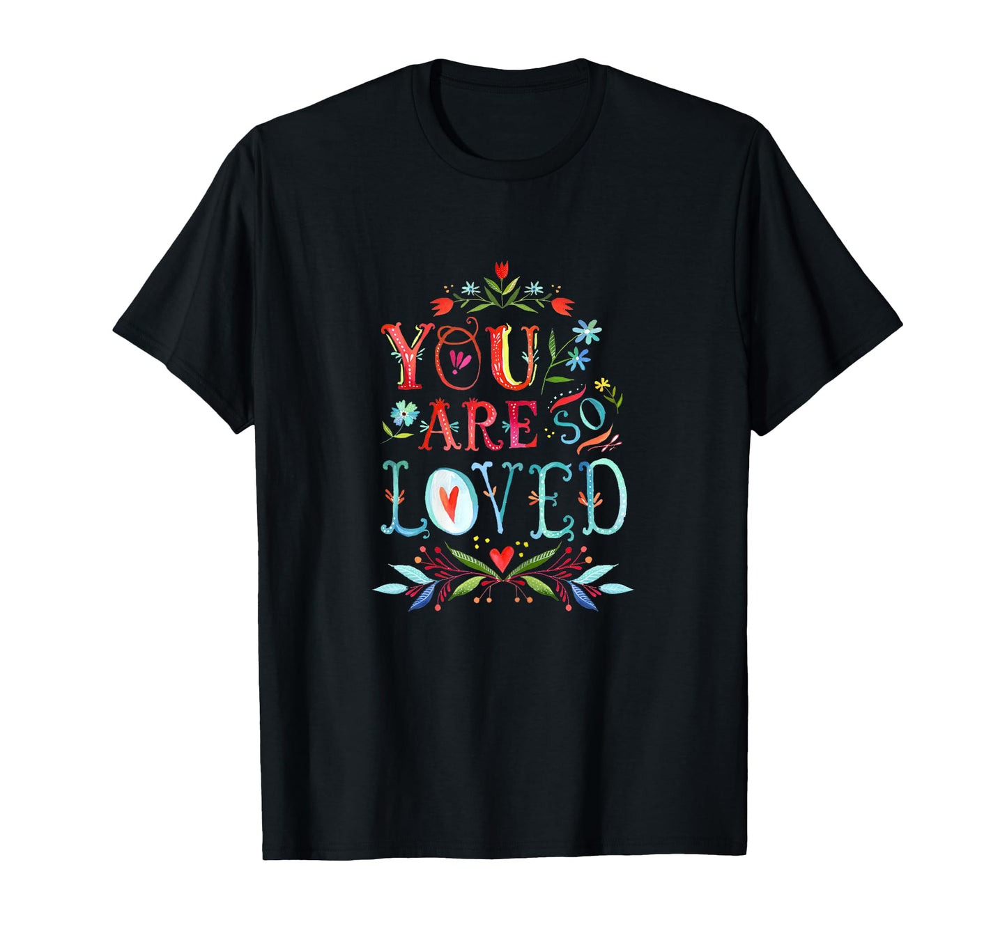 You Are So Loved Motivational Quote T Shirt T-Shirt