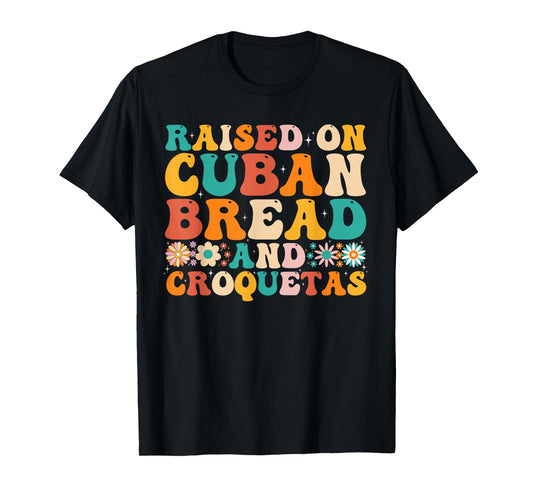 Raised On Cuban Bread And Croquetas Heritage Food Lover T-Shirt