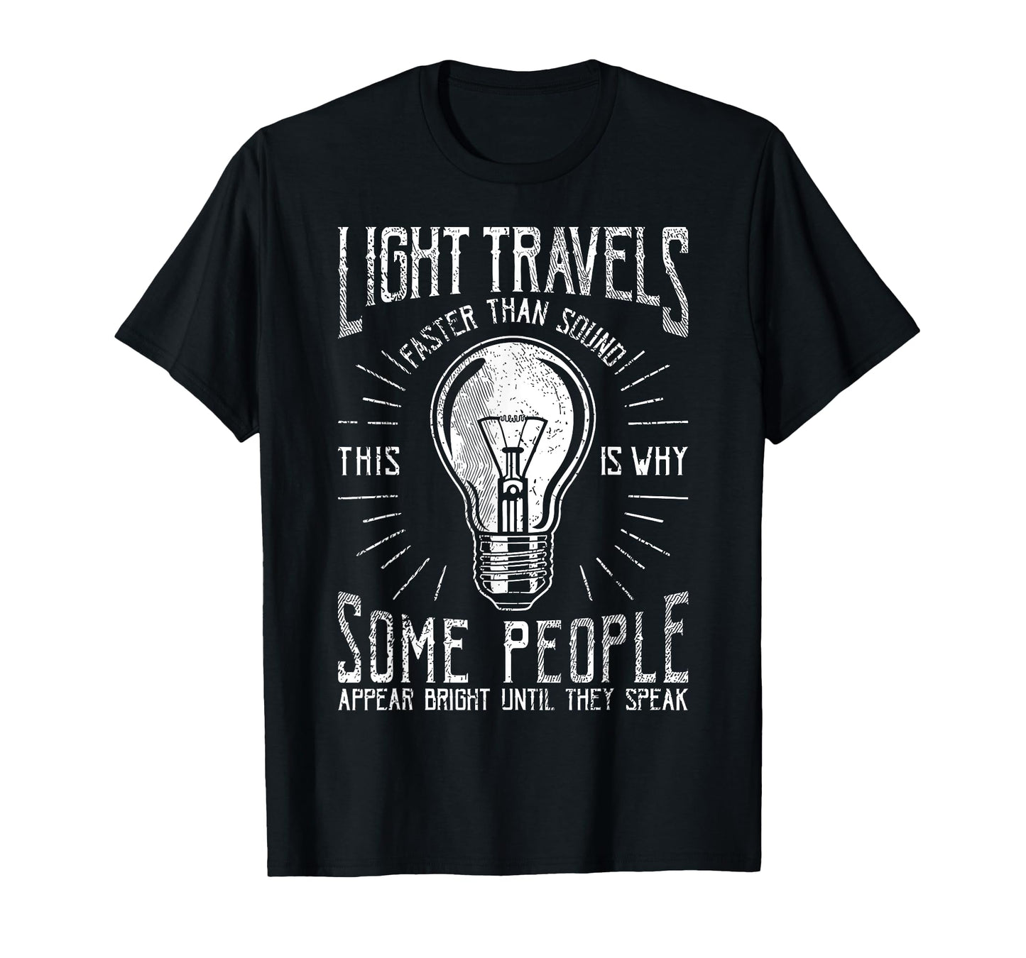 Light Travels Faster Than Sound Funny Science Humorous T-Shirt
