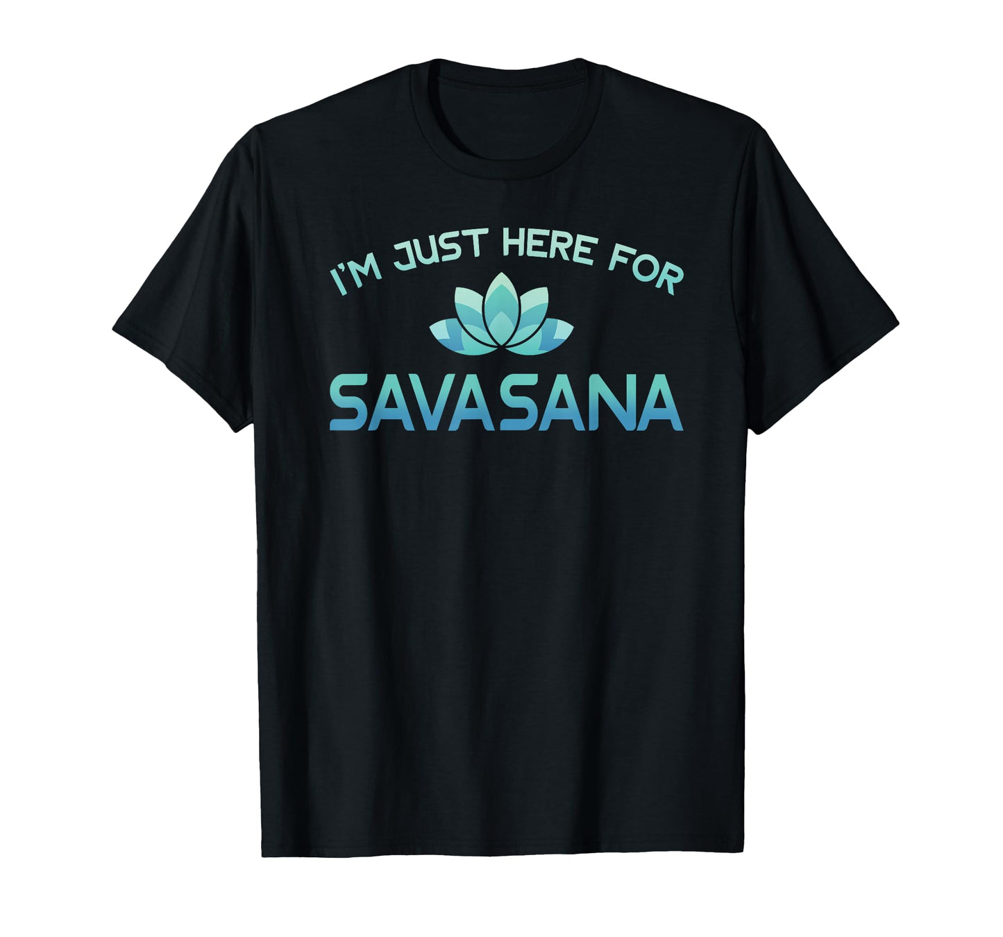 I'm Just Here For Savasana Shirt Funny Yoga T-Shirt