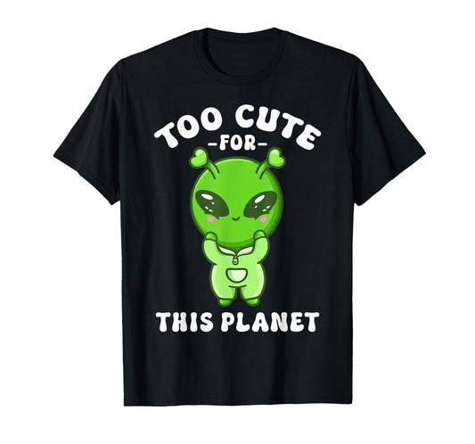 Alien Kawaii Cute Alien Too Cute for This Planet T-Shirt