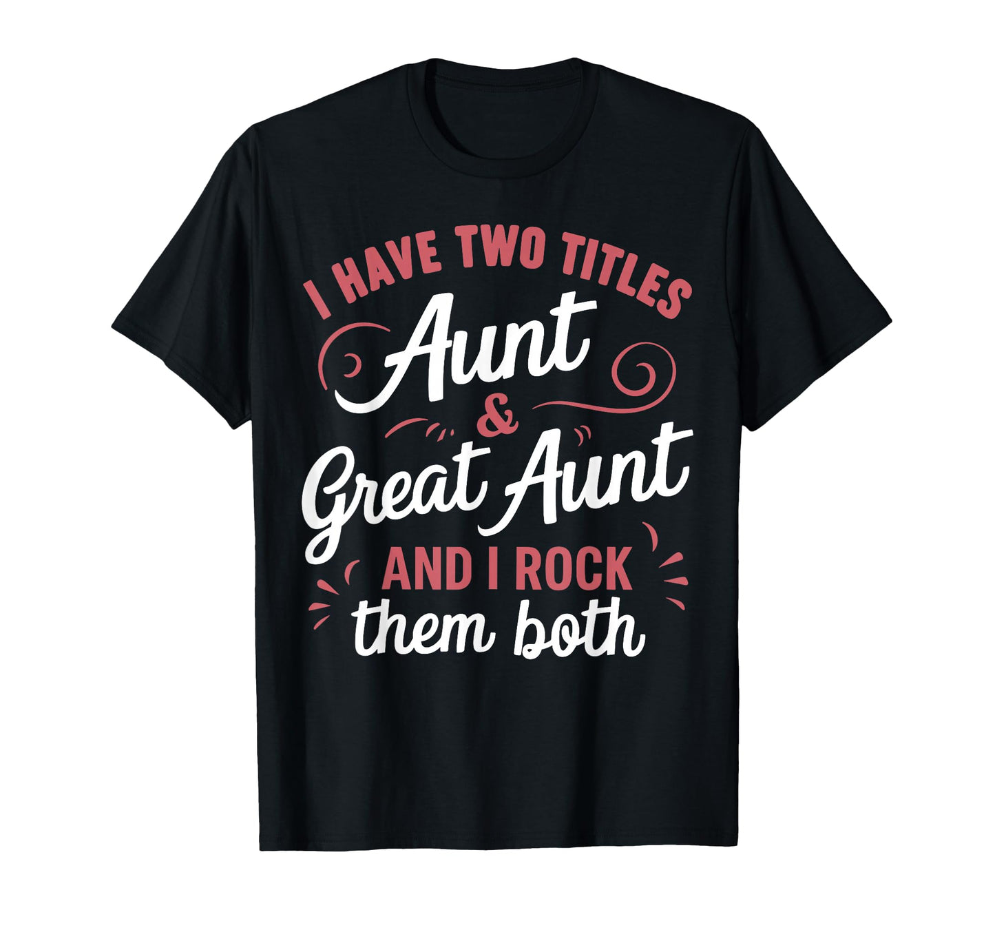 I Have Two Titles Aunt And Great Aunt T-Shirt