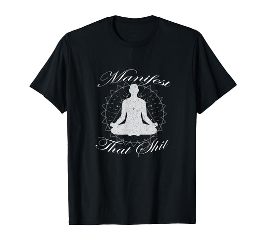 Manifest That Shit Positive Motivational t-shirt T-Shirt