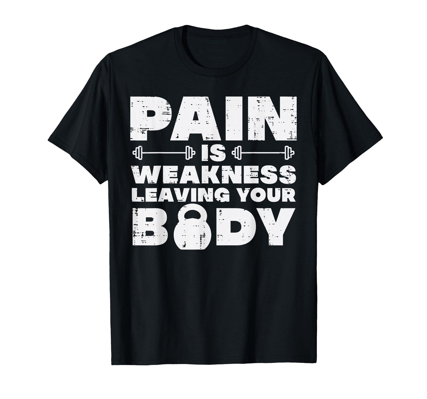 Pain Is Weakness Leaving Your Body Gym Workout Men Women T-Shirt