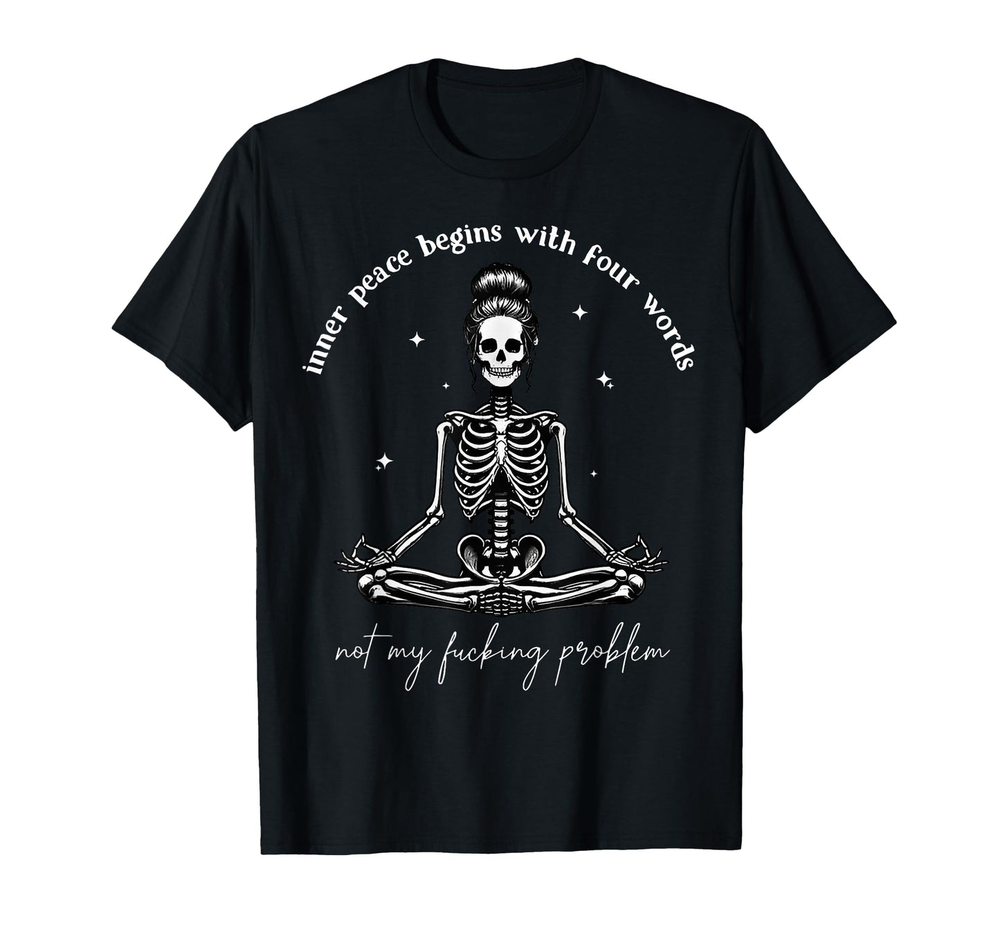 Inner Peace Begins With Four Words Not My Fucking Problem T-Shirt