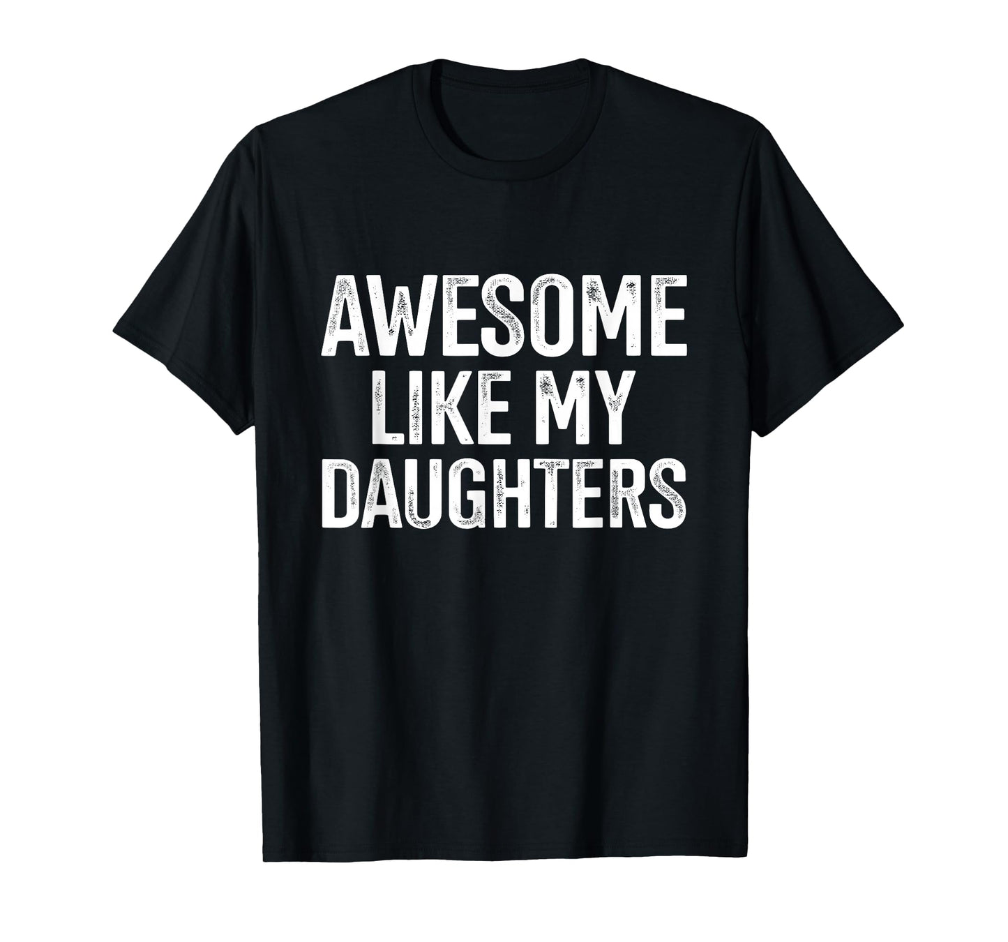 Awesome like my daughters for fathers day birthday christmas T-Shirt