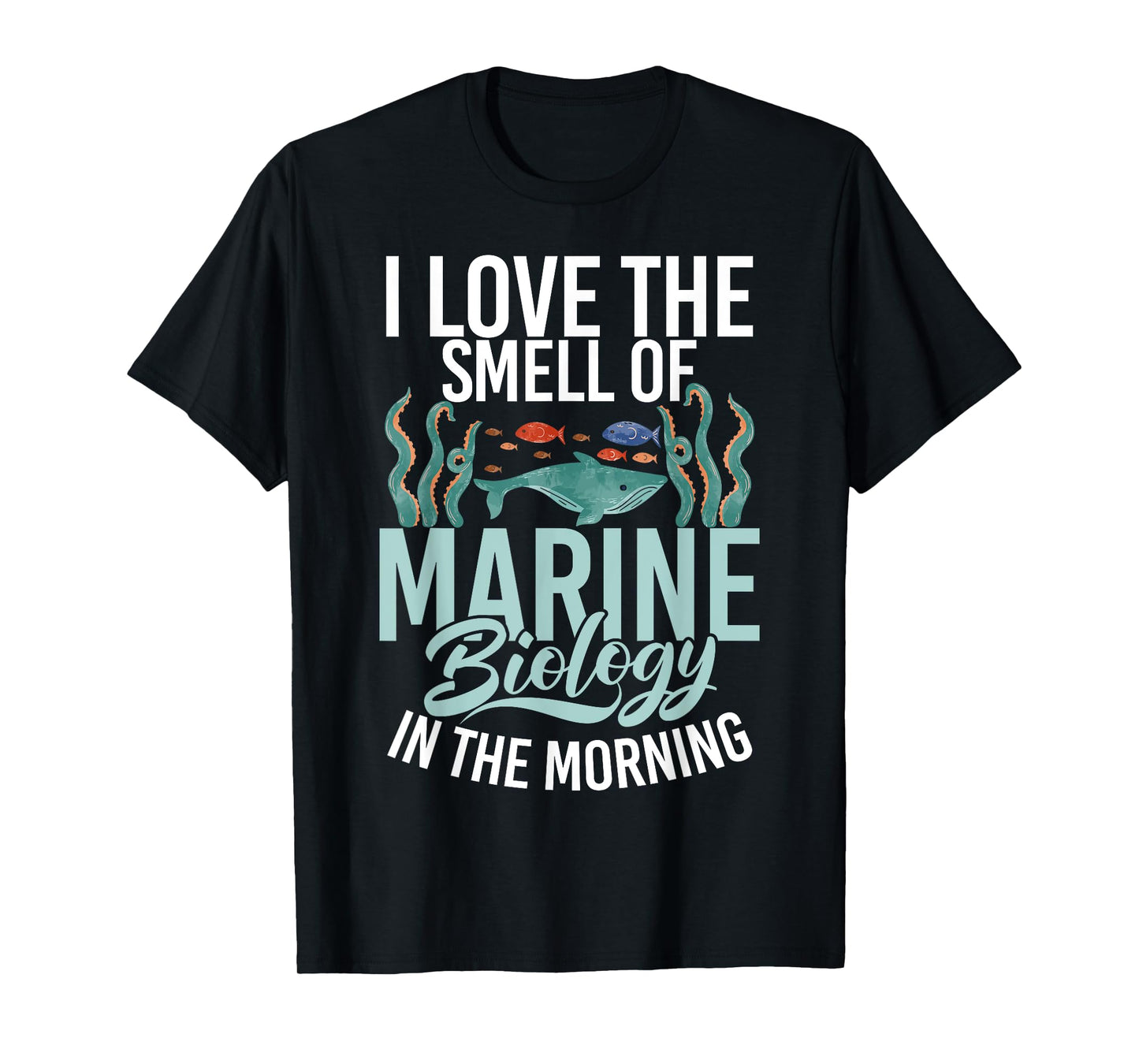 I love the Smell of Marine Biology in the Morning Biologist T-Shirt
