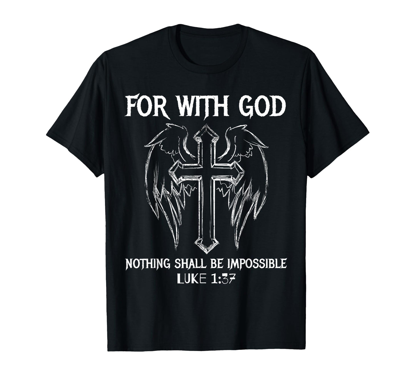 FOR WITH GOD NOTHING SHALL BE IMPOSSIBLE LUKE 1:37 T SHIRT T-Shirt