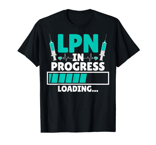 LPN in progress loading - Future LPN Nurse Nursing Student T-Shirt