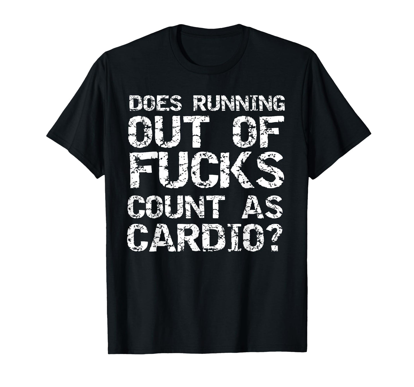 Sarcastic Saying Does Running Out of Fucks Count as Cardio? T-Shirt