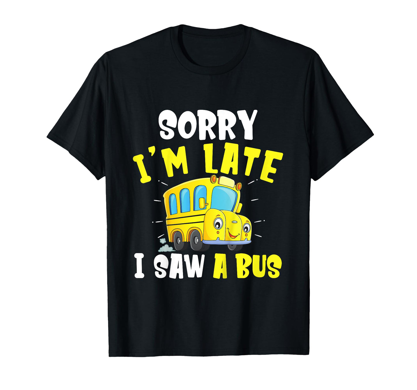 Schools Bus Toddler Sorry I'm late I saw a Bus T-Shirt