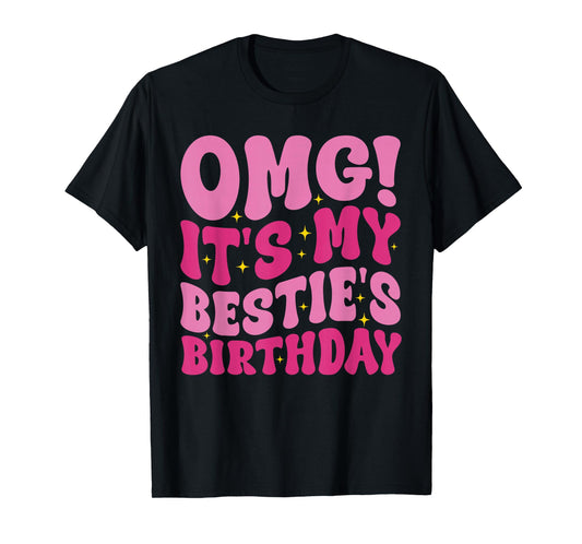 OMG It's My Bestie's Birthday Funny Best Friend Birthday T-Shirt