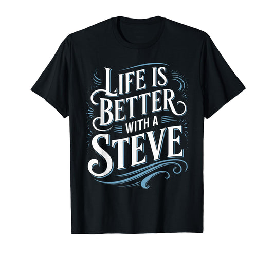 Life Is Better With A STEVE T-Shirt Name STEVE T-Shirt