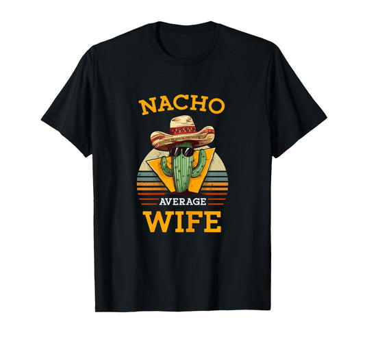 Nacho Average Wife Mexican Joke Vintage Funny Cinco De Mayo T-Shirt