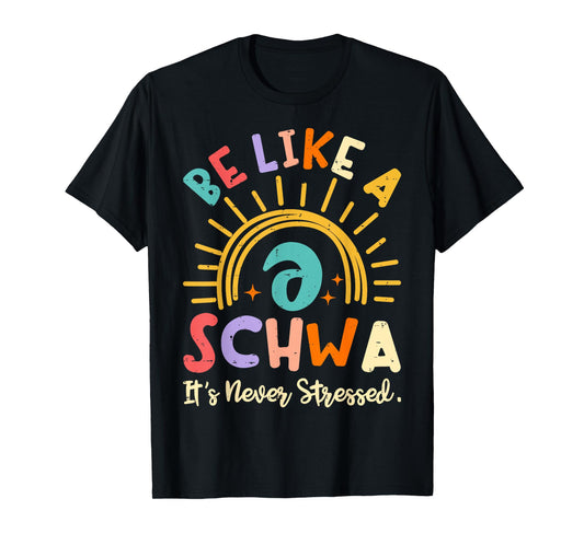 Be Like A Schwa It's Never Stressed Science Of Reading T-Shirt