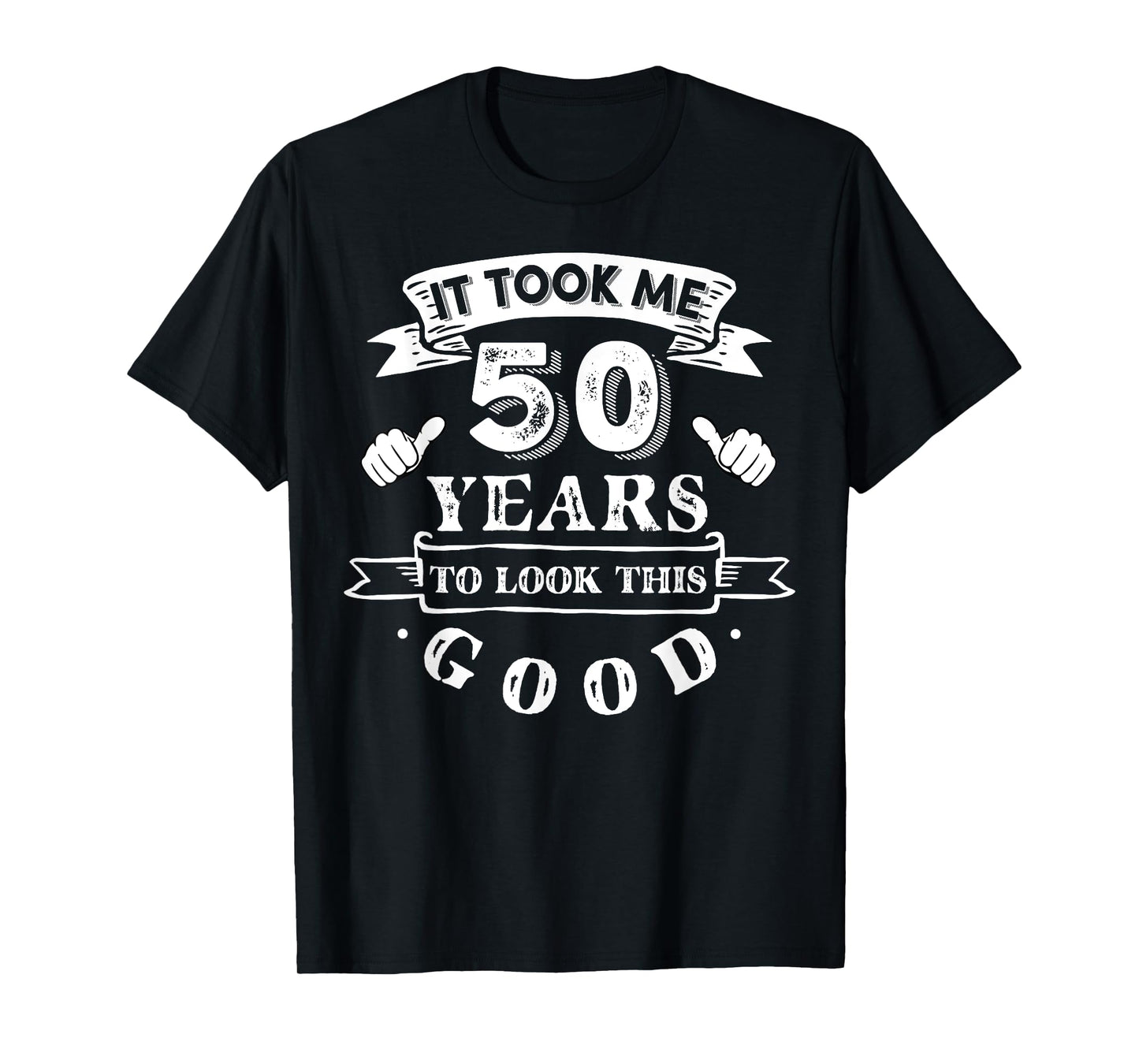 It Took Me 50 Years To Look This Good 50th Birthday T-Shirt