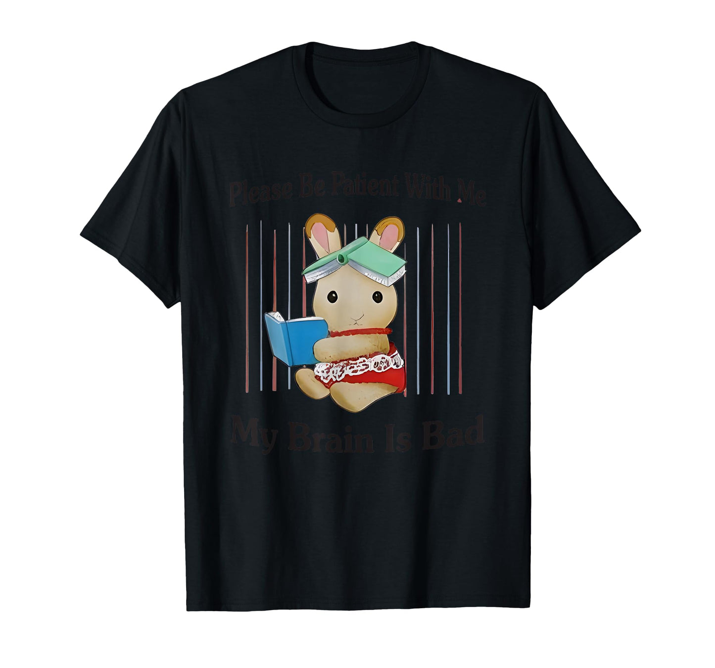 Please Be Patient With Me My Brain Is Bad T-Shirt