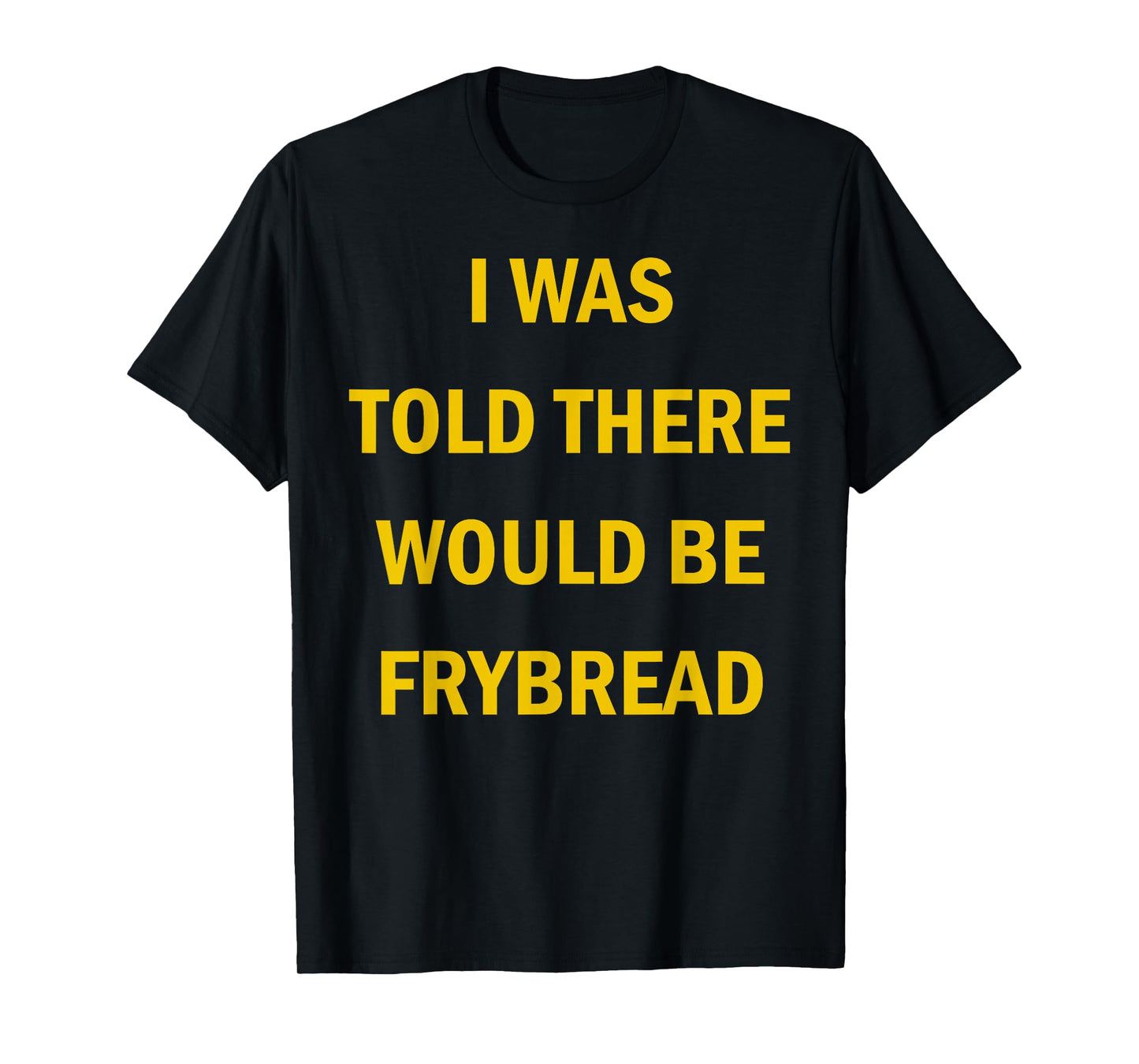 I Was Told There Would Be Frybread Native American T-Shirt