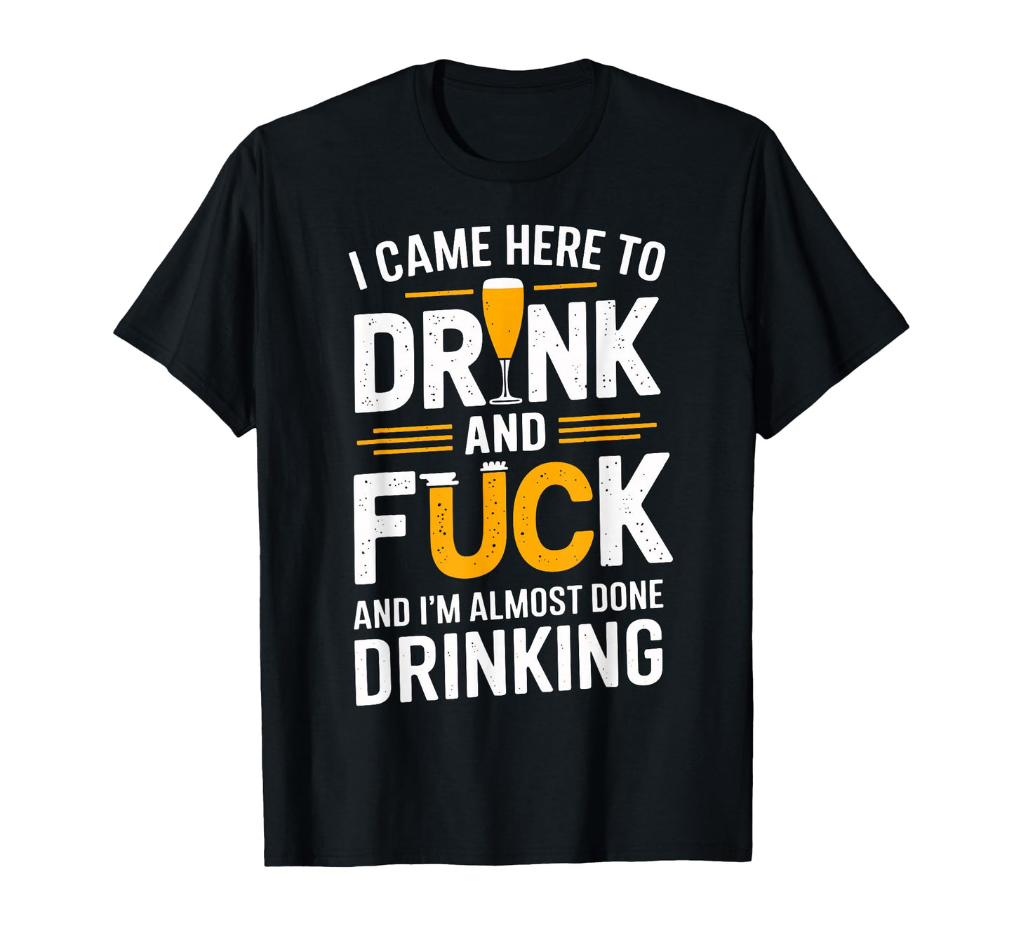 I Came Here To Drink And Fck Funny Party T-Shirt