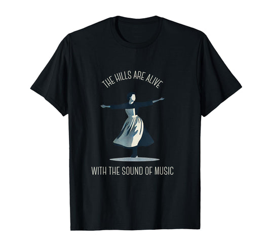 The Hills Are Alive Singing Theatre Sound Of Music Musical T-Shirt