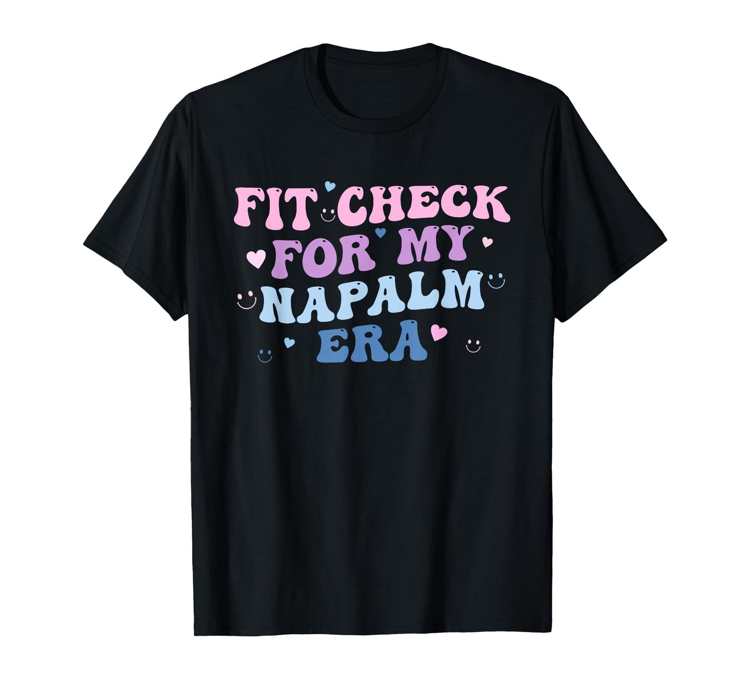 Funny Fit-Check for My Napalm Era Design T-Shirt