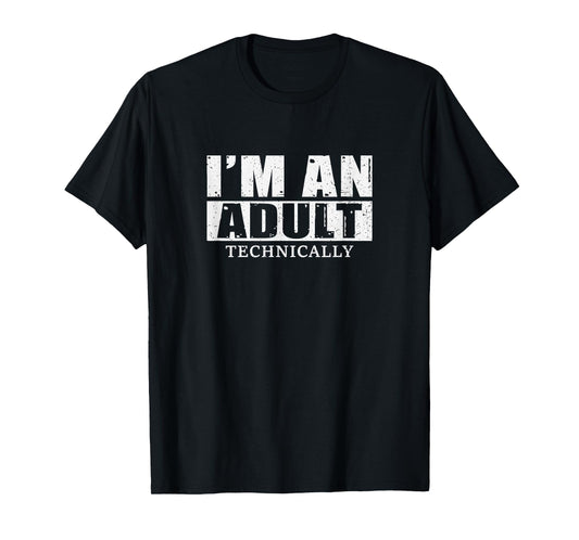 I'm An Adult Technically T-Shirt