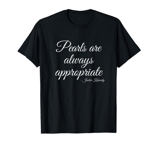 Classy Lady Saying Pearls Are Always Appropriate Woman quote T-Shirt