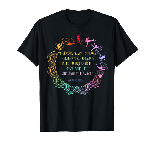 Alan Watts Embrace Change Dance Philosophy Quote T-Shirt