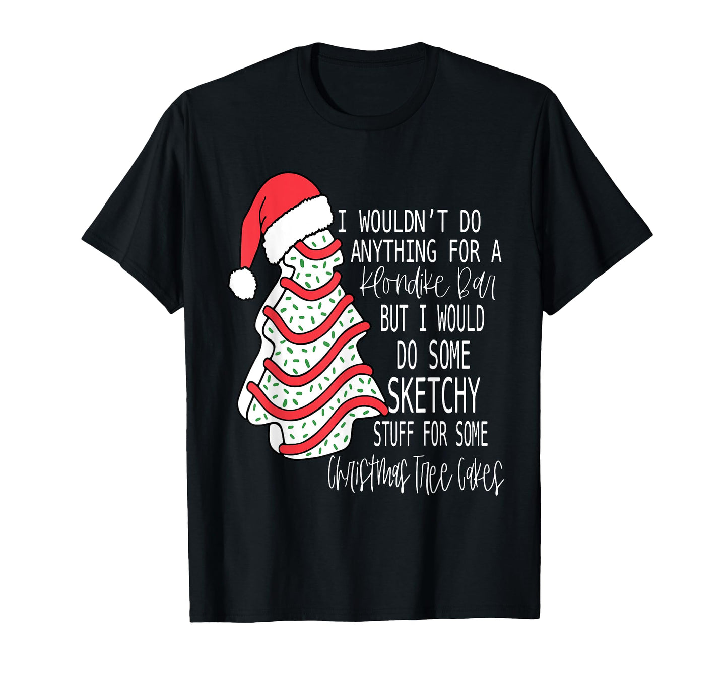 I Would Do Some Sketchy Stuff For A Christmas Tree Cake T-Shirt