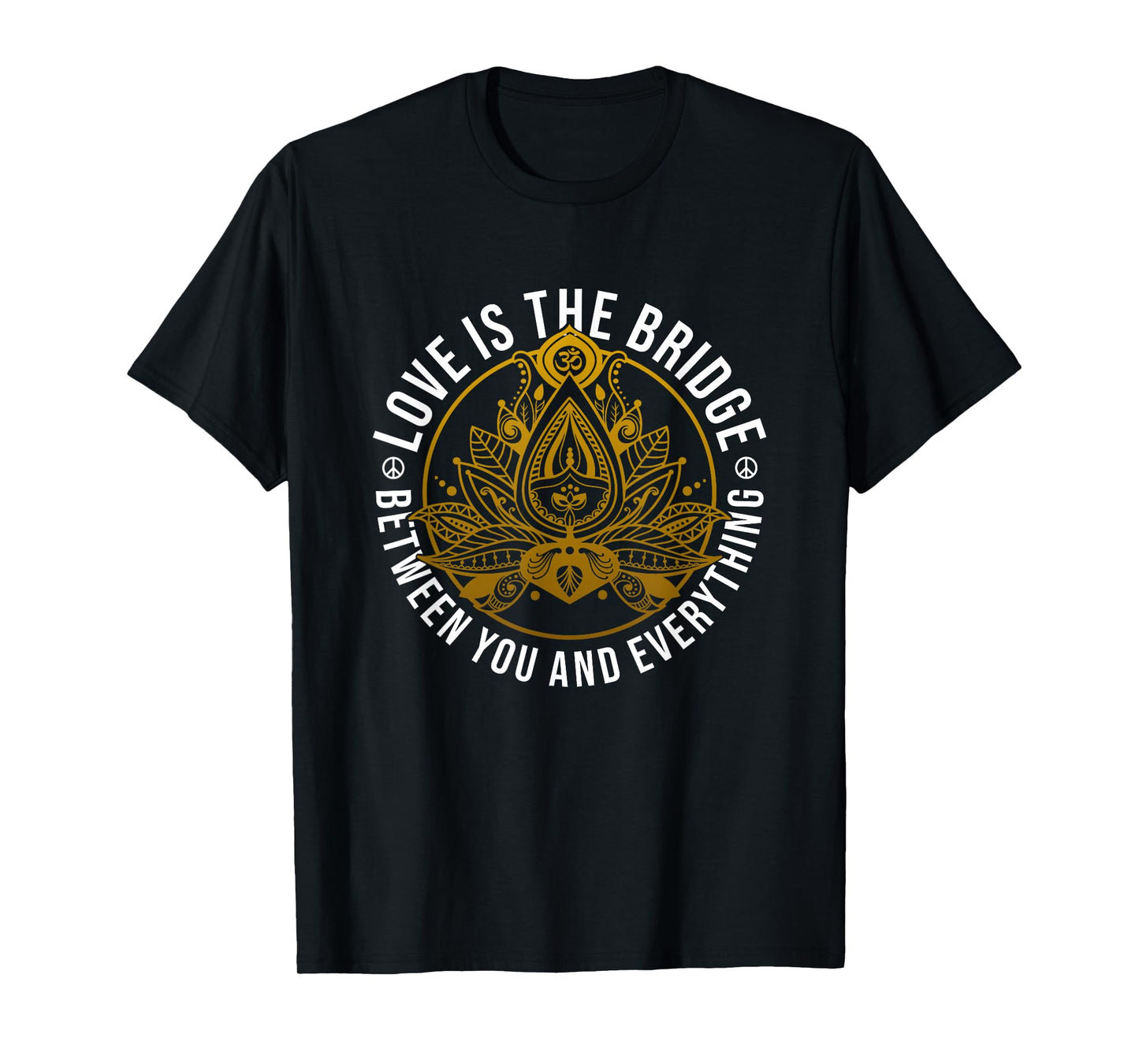 Love Is The Bridge Positive Message Lotus Yoga Meditation T-Shirt