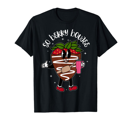 So Berry Boujee Chocolate Covered Strawberry T-Shirt