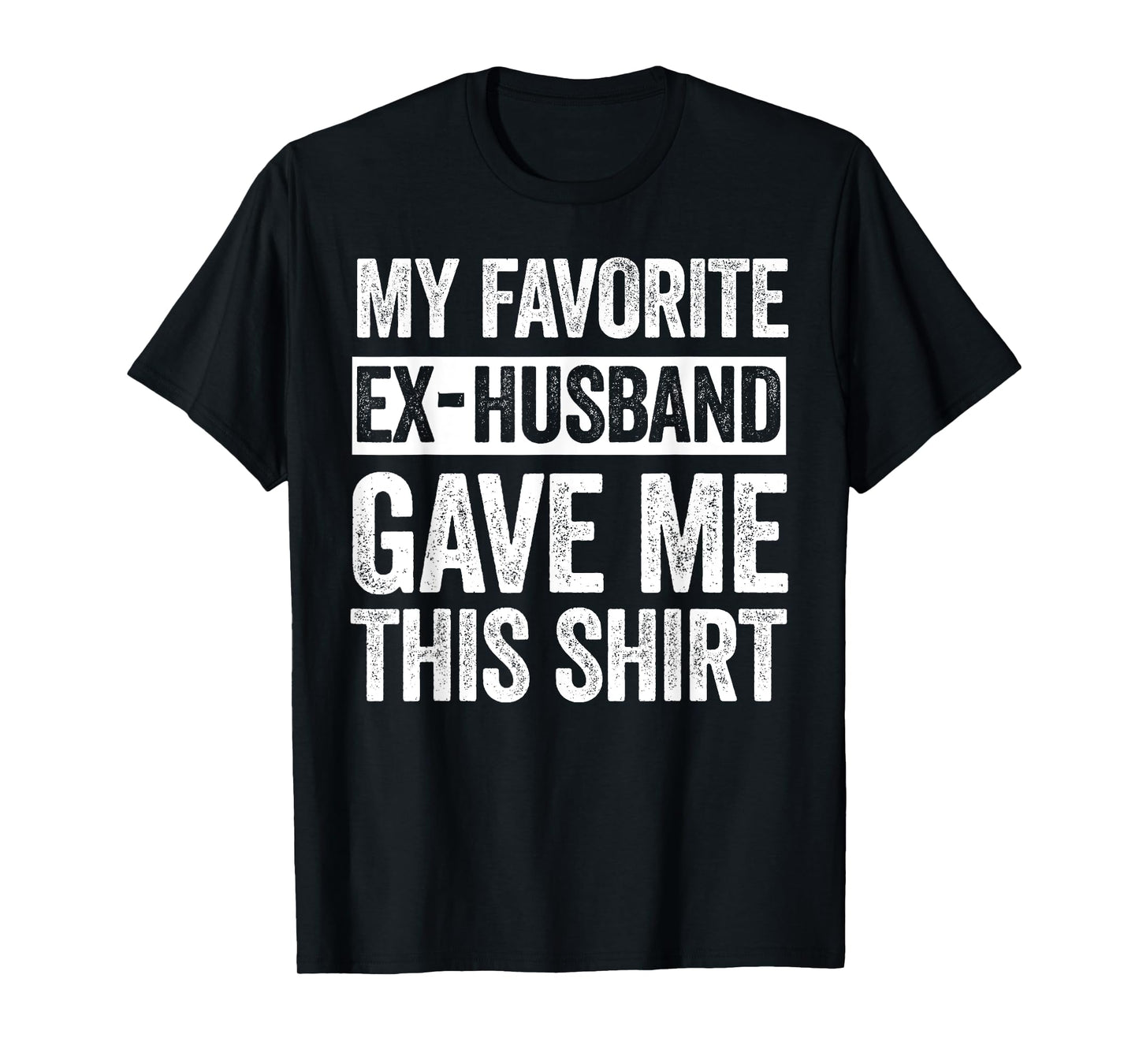 My Favorite Ex-Husband Gave Me This Shirt Funny Ex-Wife T-Shirt