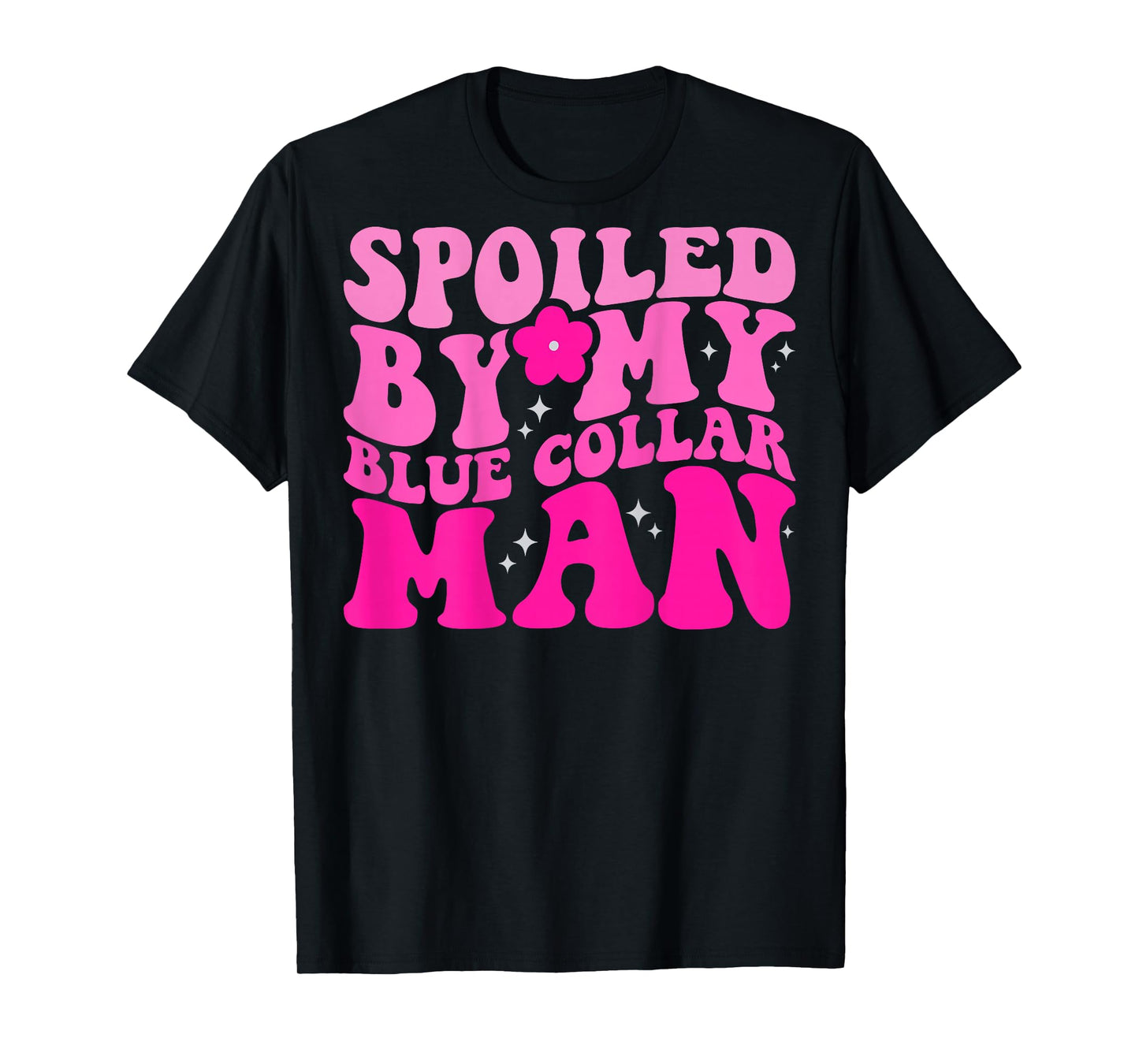 Spoiled By My Blue Collar Man (on back) T-Shirt