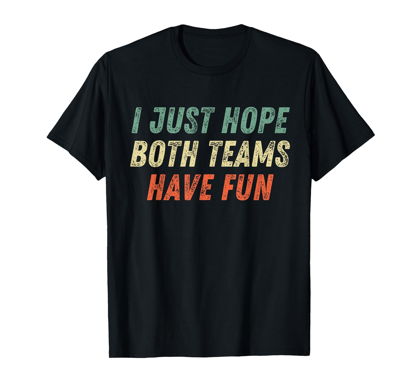 I Just Hope Both Teams Have Fun Funny Football Baseball T-Shirt