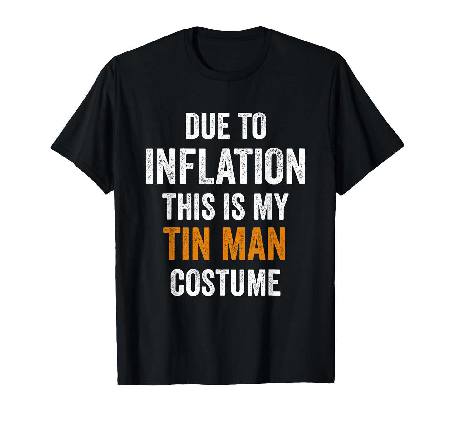 Tin Man Costume Halloween Due to Inflation Gifts Halloween T-Shirt