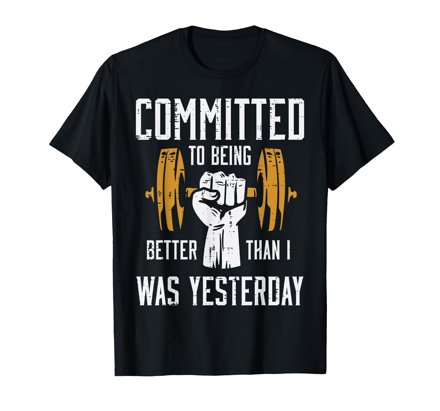 Gym Committed To Better Than Yesterday Workout Men Women T-Shirt