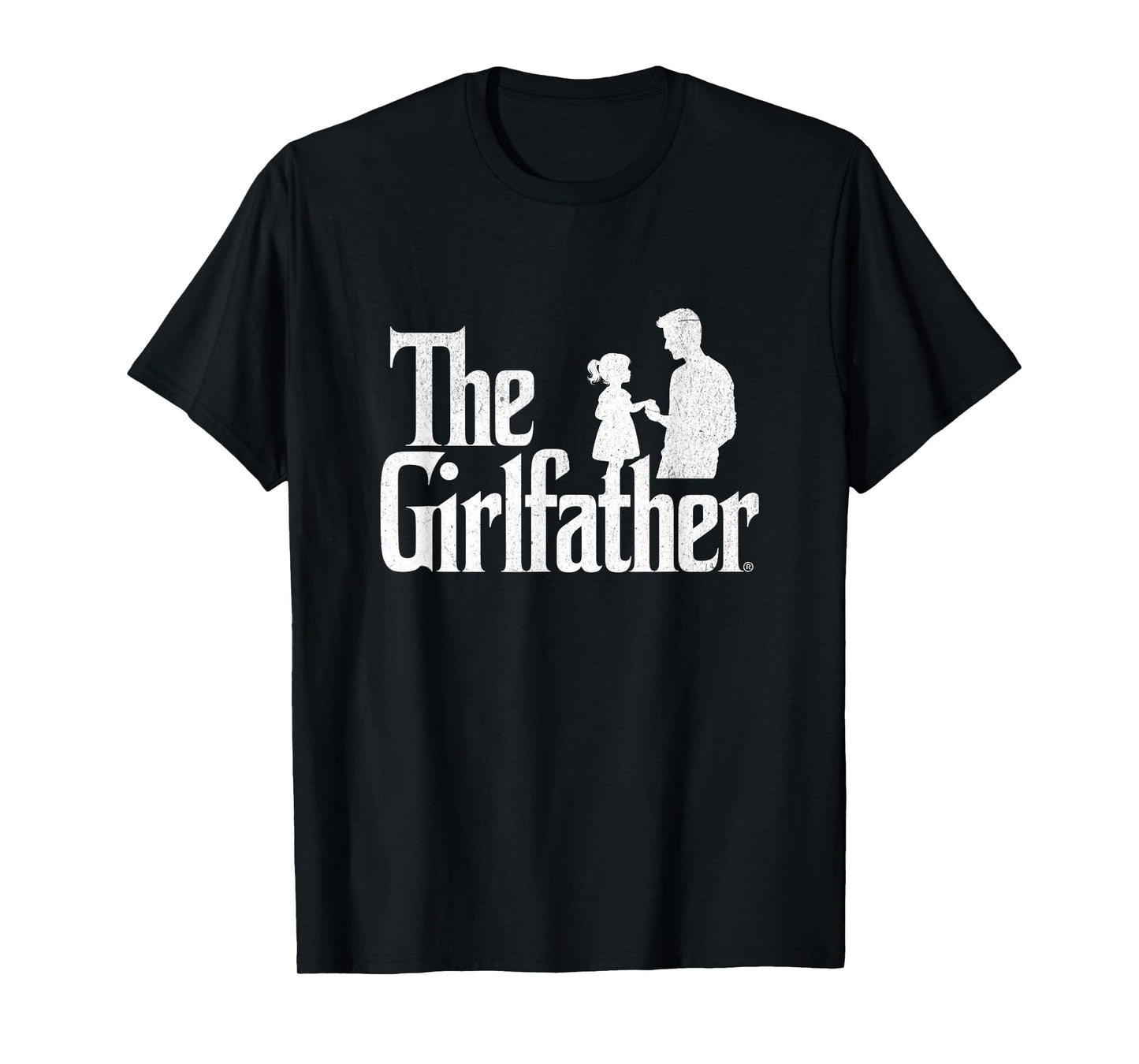 The Girlfather Funny Dad Of Girls Father's Day Daddy Papa T-Shirt