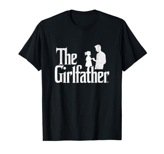 The Girlfather Funny Dad Of Girls Father's Day Daddy Papa T-Shirt