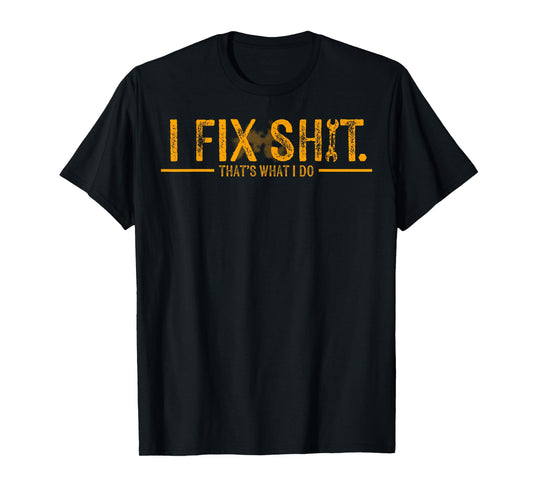 I Fix Shit That's What I Do T-Shirt