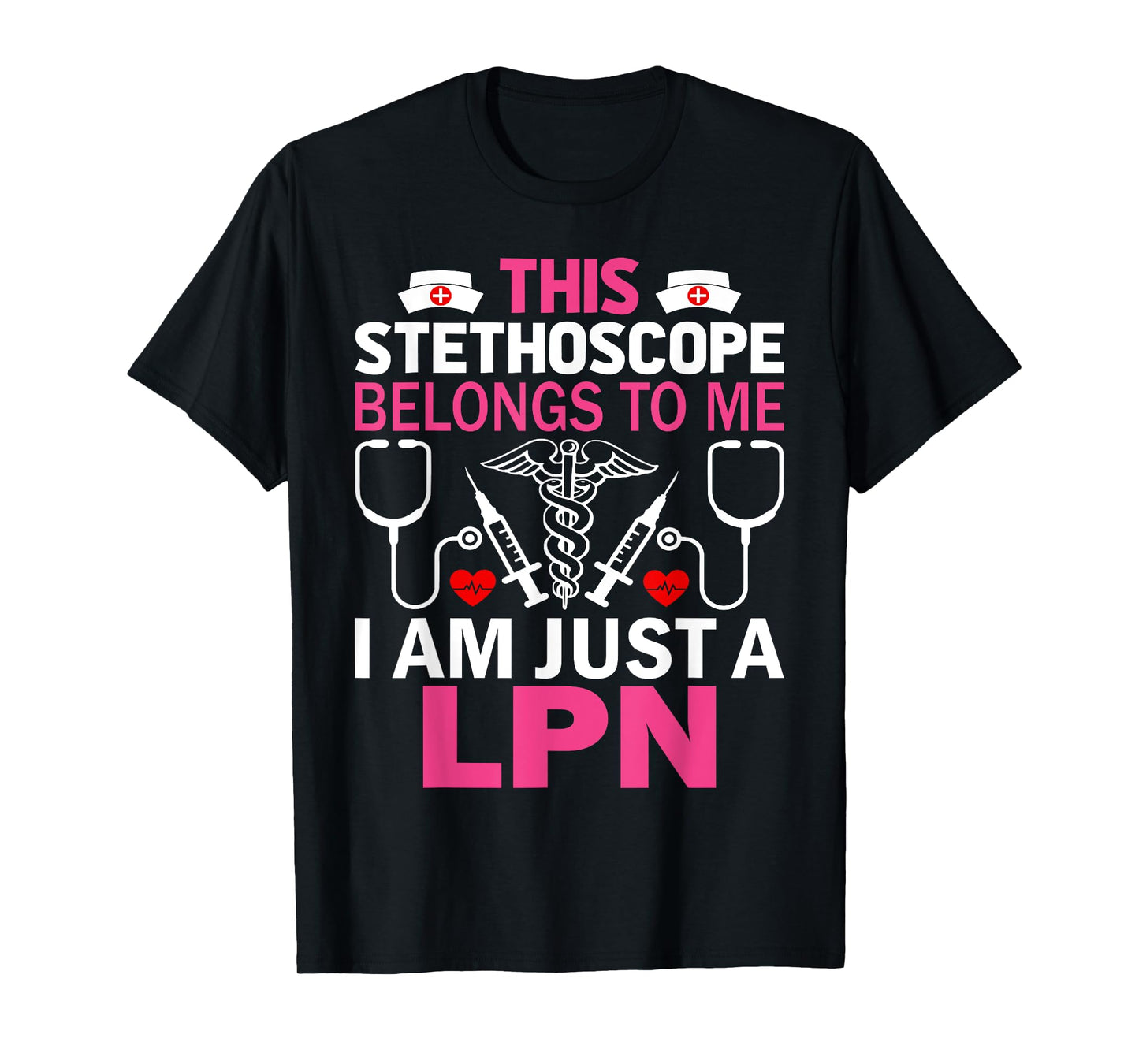 This Stethoscope Belongs To Me I Am Just A LPN T-Shirt