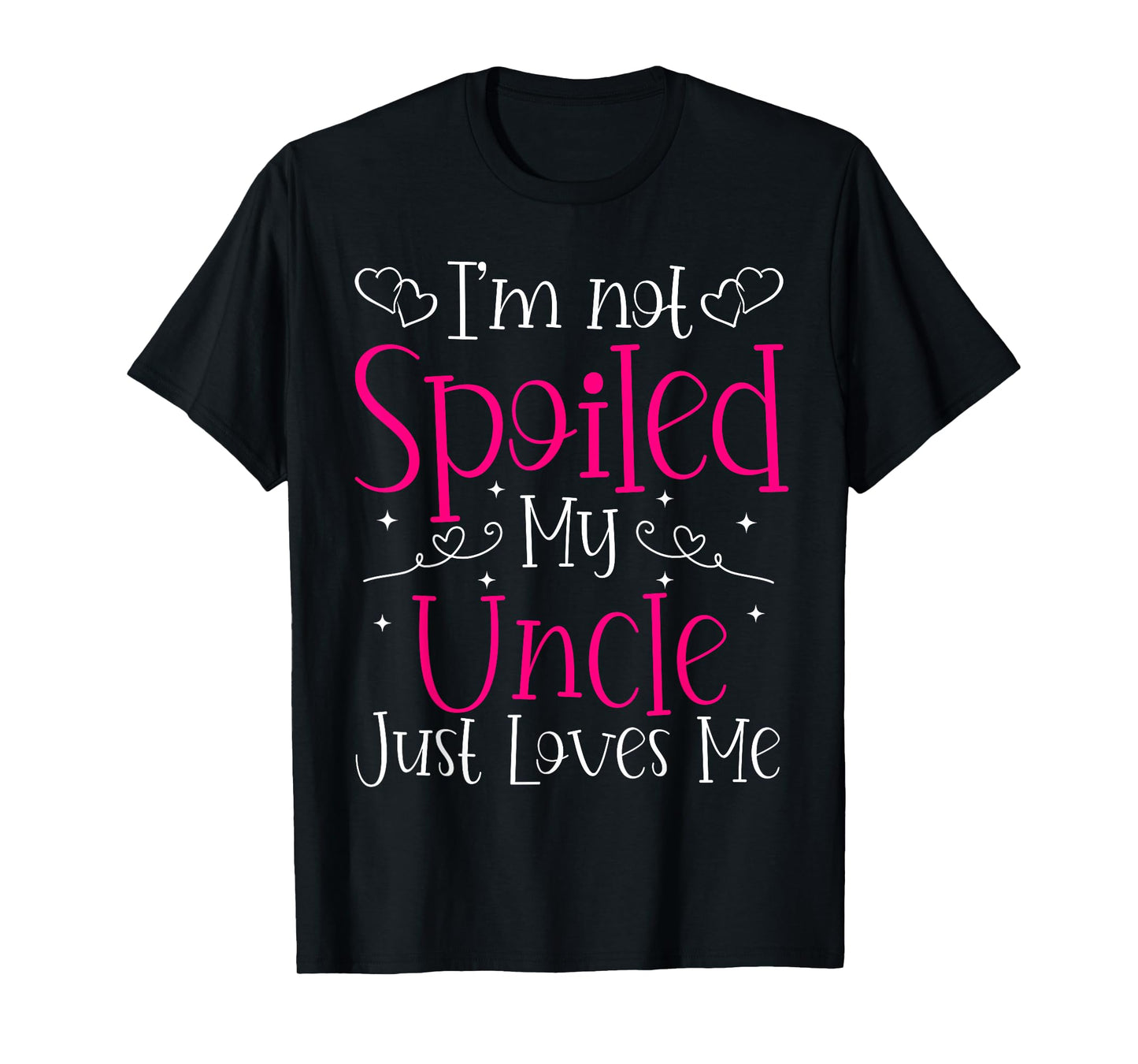 I'm Not Spoiled My Uncle Just Loves Me Funny Niece Girls Tee T-Shirt
