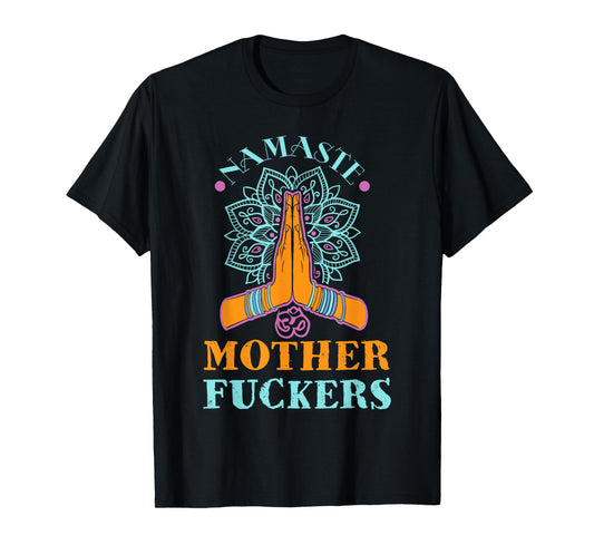 Funny Yoga Humor Namaste Mother Fuckers T-Shirt T-Shirt
