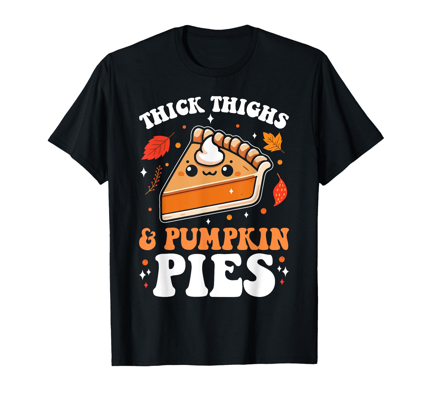 Thick Thighs And Pumpkin Pies Funny Thanksgiving Pie Lovers T-Shirt