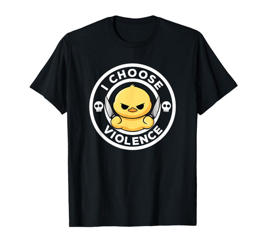 I Choose Violence Today Duck Irony And Sarcasm Funny Duck T-Shirt