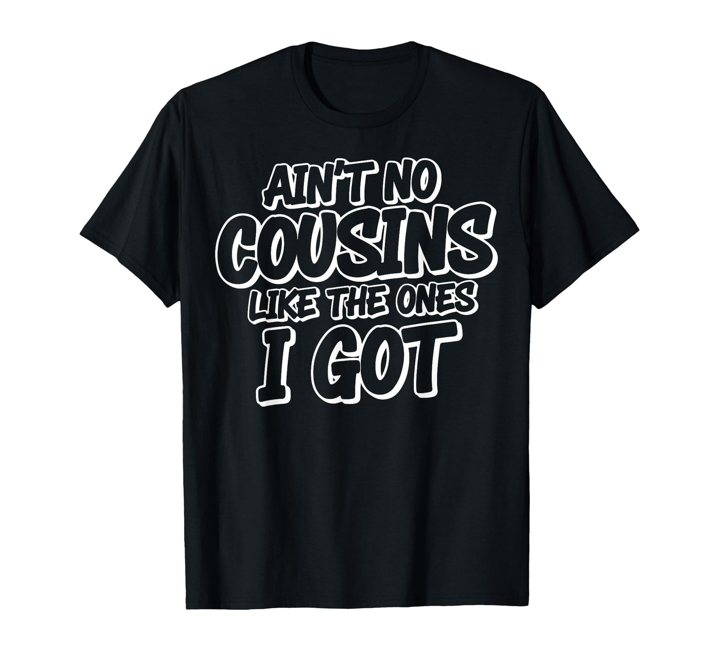 Ain’t No Cousins Like The Ones I Got Adults & Kids Family T-Shirt